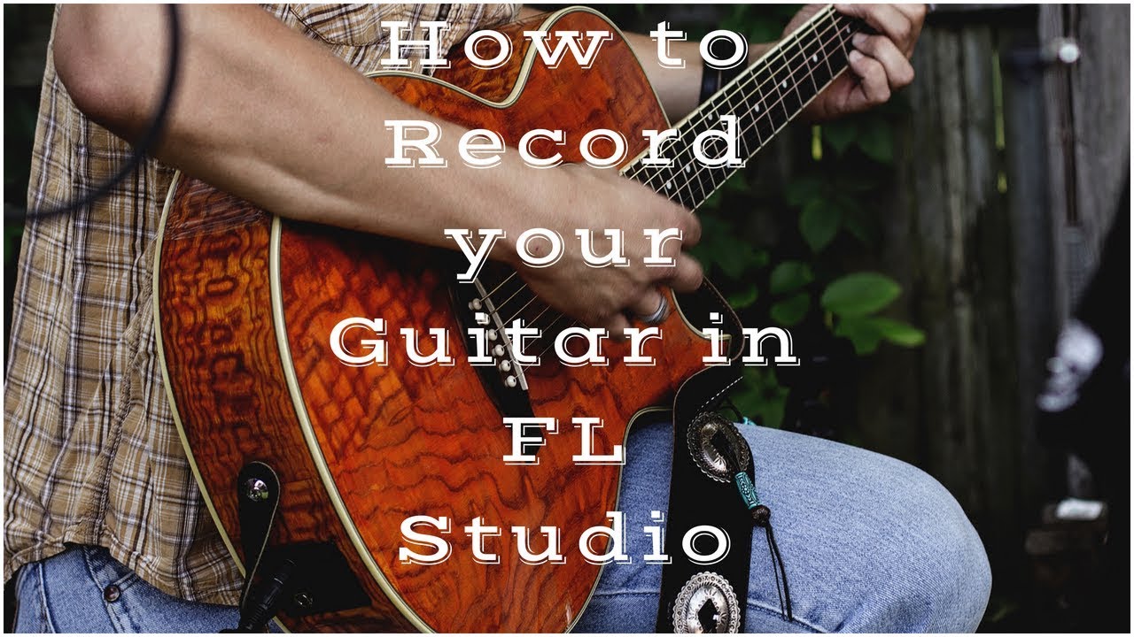 How To Record Guitar In Fl Studio